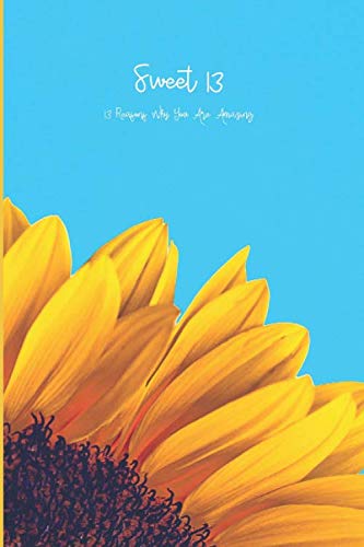 Sweet 13 - 13 Reasons Why You Are Amazing: Happy 13th Birthday! Better than a card! Keepsake book, fill in pages with your own heartfelt words, Happy Birthday 13, 13th year