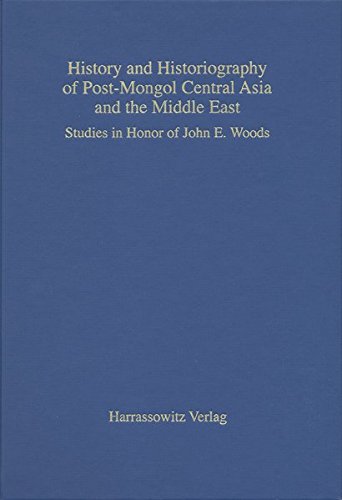 History and Historiography of Post-Mongol Central Asia and the Middle East: Studies in Honor of John E. Woods: Studies in Honour of John E. Woods Hardcover – Import, 31 December 2006
