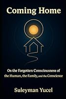 Coming Home: A Philosophy of Ignorance, Morality, and the Human Family (The Noetic Humanism Series) B0G2XHGFV6 Book Cover