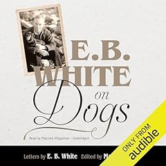 E. B. White on Dogs Audiobook By E. B. White cover art