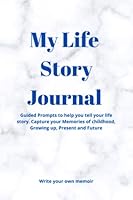 My Life Story Journal: Guided Prompts to help you tell your life story. Capture your Memories of childhood, Growing up, Present and Future.: Write your own memoir. B0B2JHV6BJ Book Cover