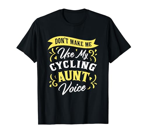 Don't Make Me Use My Cycling Aunt Voice Supporter Fun Camiseta