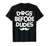 Dogs Before Dudes Funny Shirt