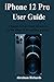Produktbild IPHONE 12 Pro USER GUIDE: A Beginner to Expert Guide to Master and Operate the new iPhone 12, Pro, and Max in 2 Hours