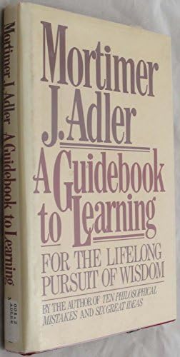 A Guidebook to Learning: For a Lifelong Pursuit of Wisdom by Adler Mortimer J. (1986-03-31) Hardcover Hardcover โ January 1, 1739
