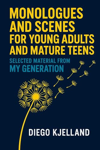 Monologues and Scenes for Young Adults and Mature Teens: Selections from My Generation (English Edition)