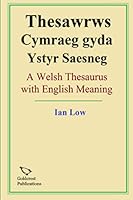 Thesawrws Cymraeg gyda Ystyr Saesneg: A Welsh Thesaurus with English Meaning (Welsh Edition) 1987488601 Book Cover