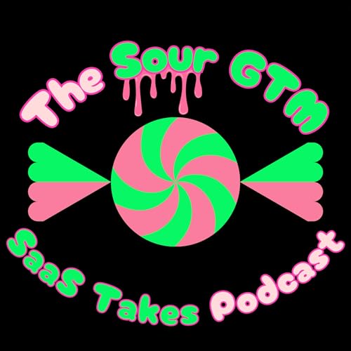 The Sour GTM SaaS Takes Podcast cover art