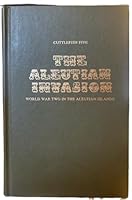 The Aleutian Invasion. World War Two In The Aleutian Islands. Cuttlefish Five B01LXFA67H Book Cover