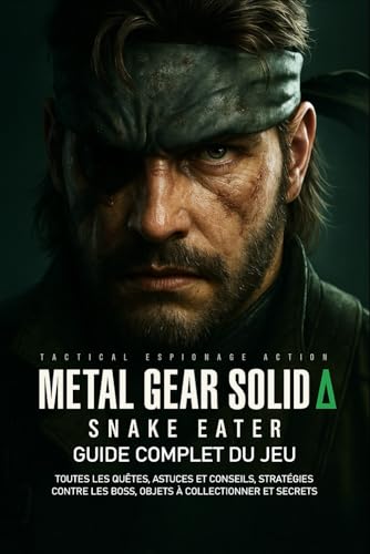  Metal Gear Solid Delta Snake Eater: Guide Complet Du Jeu: Toutes les quêtes, astuces et conseils, stratégies contre les boss, objets à collectionner et secrets