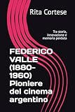 FEDERICO VALLE (1880-1960) Pioniere del cinema argentino: Tra...