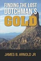 Finding the Lost Dutchman's Gold 1954439016 Book Cover