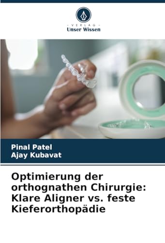 Optimierung der orthognathen Chirurgie: Klare Aligner vs. feste Kieferorthopädie