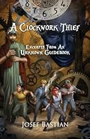 A Clockwork Thief (Excerpts from an Unknown Guidebook) 1970364068 Book Cover