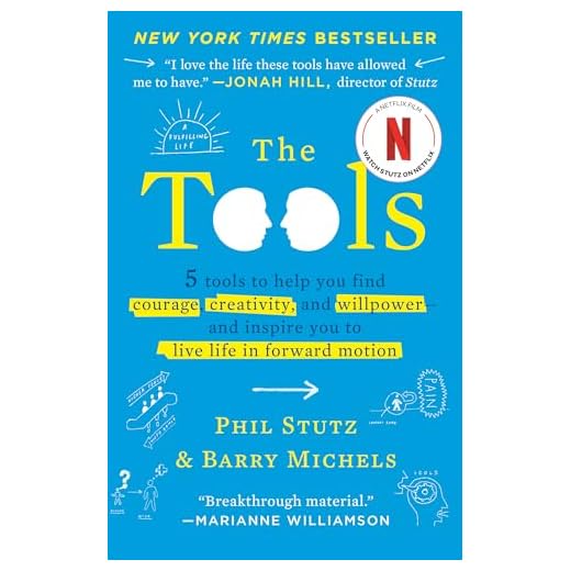 The Tools: 5 Tools to Help You Find Courage, Creativity, and Willpower--and Inspire You to Live Life in Forward Motion
