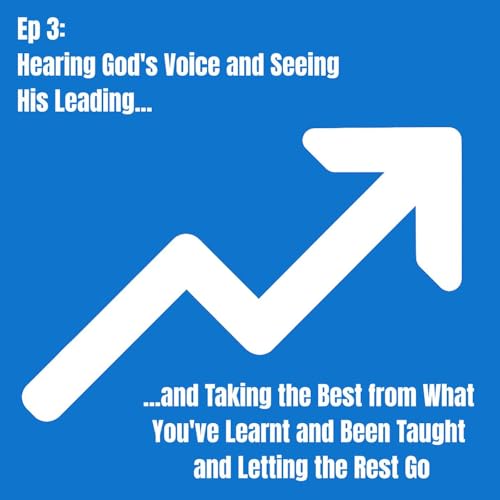 Ep 3: Taking What You Know and the Best from What You've Been Taught About Hearing God&rsquo;s Voice&hellip;and Letting the Rest Go Podcast Por  arte de portada