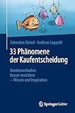 33 Phänomene der Kaufentscheidung: Kundenverhalten besser verstehen – Wissen und Inspiration