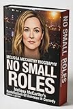 MELISSA MCCARTHY BIOGRAPHY : NO SMALL ROLES - Melissa McCarthy's Redefinition Of Success In Comedy