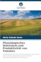 Physiologisches Wachstum und Produktivität von Tomaten (German Edition) 6202333499 Book Cover