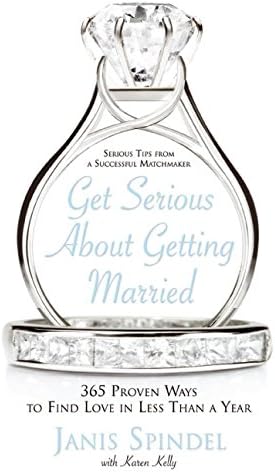 Get Serious About Getting Married: 365 Proven Ways to Find Love in Less Than a Year