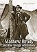 Mathew Brady and the Image of History