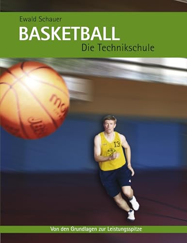 Basketball - Die Technikschule: Von den Grundlagen zur Leistungsspitze (German Edition)