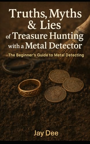 livre Truths, Myths & Lies of Treasure Hunting with Metal Detector: A beginners Guide