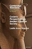 Photo Gallery ceramic perspectives on ancient egyptian society (elements in ancient egypt in context) (english edition) Photo Gallery ceramic perspectives on ancient egyptian society (elements in ancient egypt in context) (english edition)