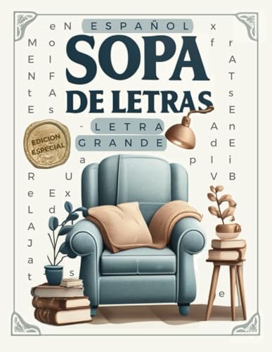 Sopa de Letras en Español Para Adultos EDICION ESPECIAL: 2500 palabras. Con LETRA GRANDE. Para ejercitar la mente y divertirse. (Pasatiempos para una Mente es eternamente Joven)