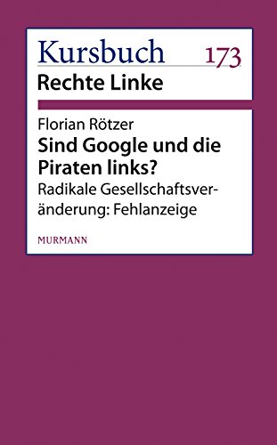 Sind Google und die Piraten links?: Radikale Gesellschaftsveränderung: Fehlanzeige