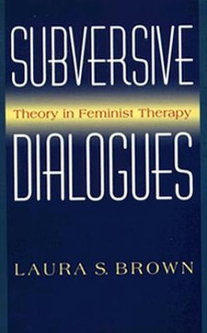 Subversive Dialogues: Theory In Feminist Therapy