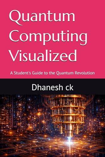 Quantum Computing Visualized: A Student's Guide to the Quantum Revolution