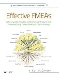 Effective FMEAs: Achieving Safe, Reliable, and Economical Products and Processes using Failure Mode and Effects Analysis