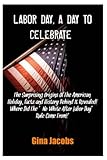 LABOR DAY, A DAY TO CELEBRATE: The Surprising Origins Of The American Holiday, Facts And History Behind It Revealed! Where Did The ‘No White After Labor Day’ Rule Come From?