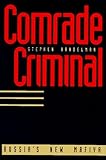 Comrade Criminal: Russia`s New Mafiya