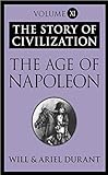  The Age of Napoleon - The Story of Civilization 11 (English Edition)