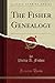 The Fisher Genealogy (Classic Reprint): Record of the Descendants of Joshua, Anthony and Cornelius Fisher, of Dedham, Mass., 1636-1640