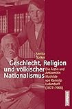 ludendorffer dorfmark 2018  Geschlecht, Religion und völkischer Nationalismus: Die Ärztin und Antisemitin Mathilde von Kemnitz-Ludendorff (1877-1966) (Geschichte und Geschlechter, 64)