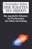  Der Schatten des Objekts. Das ungedachte Bekannte. Zur Psychoanalyse der frühen Entwicklung