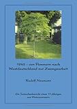  1945 - Von Pommern nach Westdeutschland zur Zwangsarbeit: Ein Tatsachenbericht eines 17-jährigen aus Hinterpommern