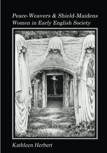 Peace-Weavers and Shield-Maidens: Women in Early English Society
