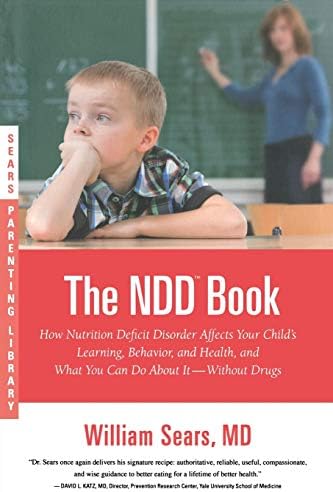 The N.D.D. Book: How Nutrition Deficit Disorder Affects Your Child's Learning, Behavior, and Health, and What You Can Do About It--Without Drugs (Sears Parenting Library)