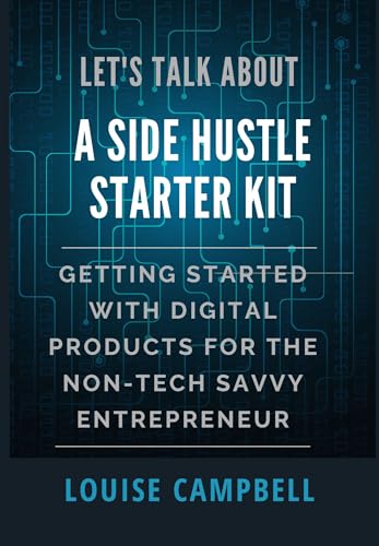 LET’S TALK ABOUT A SIDE HUSTLE STARTER KIT: GETTING STARTED WITH DIGITAL PRODUCTS FOR THE NON-TECH SAVVY ENTREPRENEUR