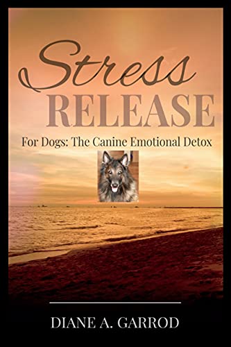 Stress Release: For Dogs: The Canine Emotional Detox (English Edition)