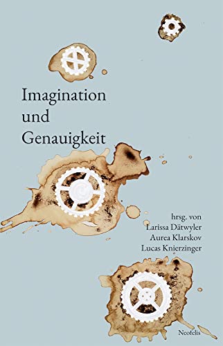 Imagination und Genauigkeit: Verschränkungen in Künsten und Wissenschaften