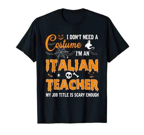 Regalo de profesor de italiano "I Don't Need A Costume I'm an Italian Teacher" Camiseta