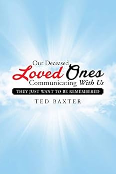 Paperback Our Deceased Loved Ones Communicating with Us: They Just Want to be Remembered Book