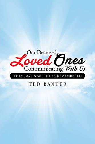 Our Deceased Loved Ones Communicating with Us: They Just Want to be Remembered