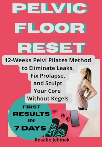 Pelvic Floor Reset: Eliminate Leaks, Fix Prolapse, and Sculpt Your Core from the Inside Out — Without Kegels or Devices (The Everyday Wellness Series Book 5)