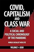Covid, Capitalism, and Class War: A Social and Political Chronology of the Pandemic, Volume 1, 2020 195912403X Book Cover
